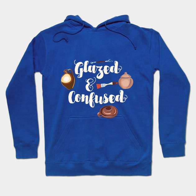 Pottery Funny " Glazed And Confused " Hoodie by Design Seventytwo